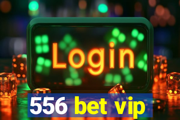 556 bet vip